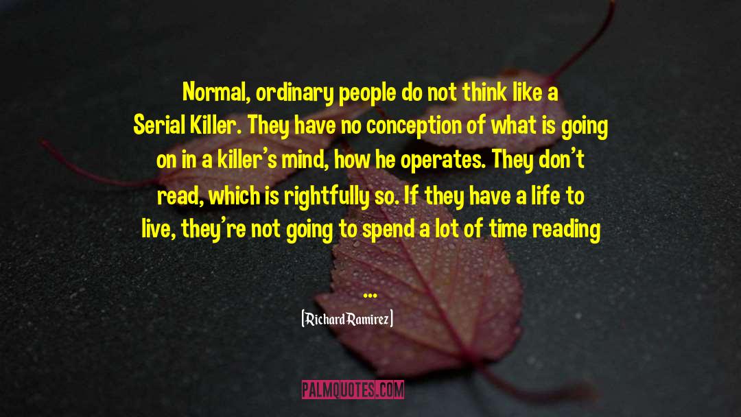 Richard Ramirez Quotes: Normal, ordinary people do not