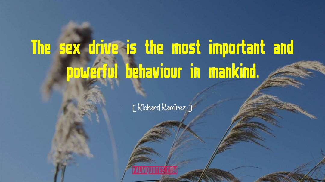 Richard Ramirez Quotes: The sex drive is the