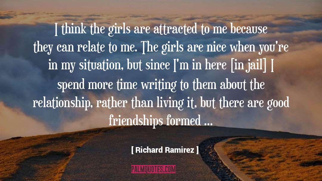 Richard Ramirez Quotes: I think the girls are