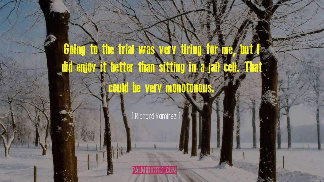 Richard Ramirez Quotes: Going to the trial was