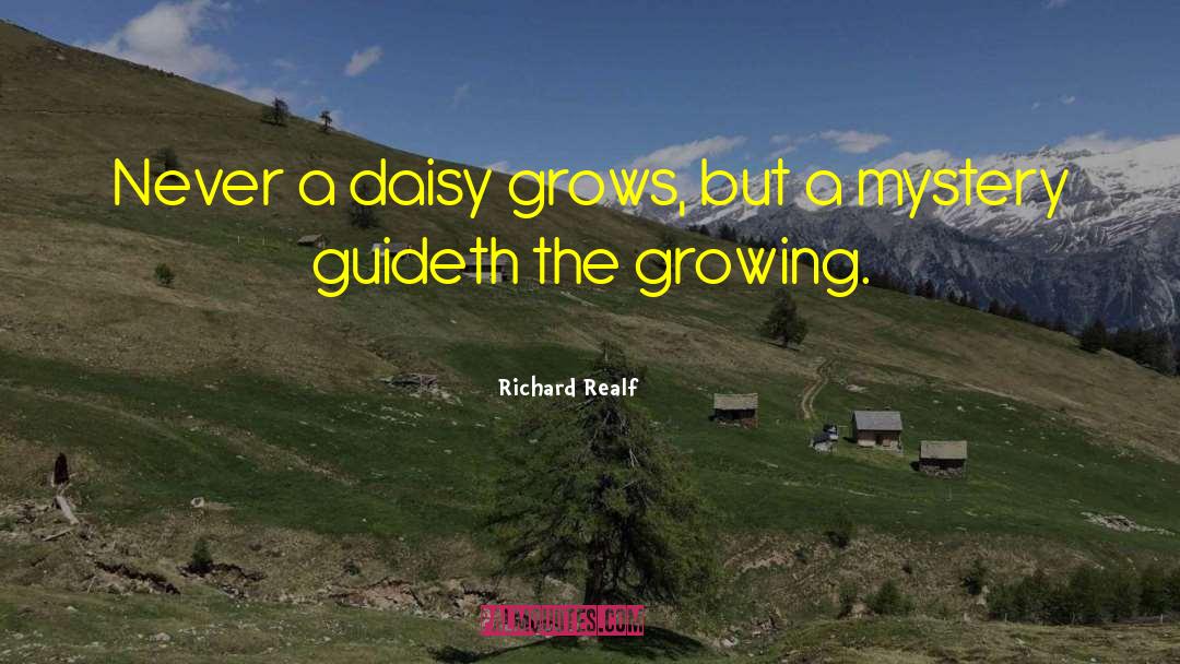 Richard Realf Quotes: Never a daisy grows, but