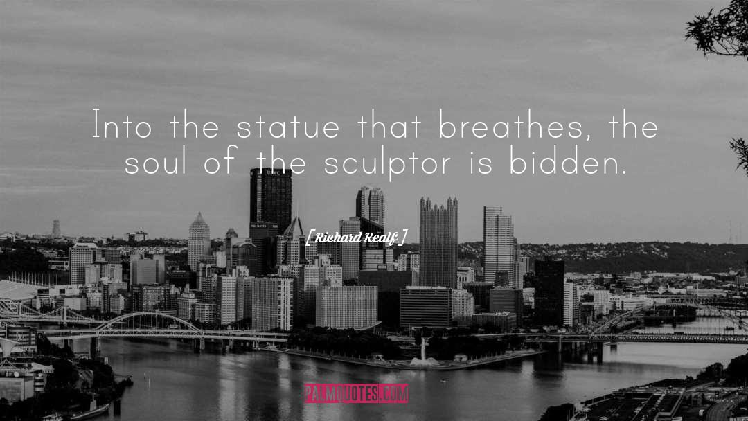 Richard Realf Quotes: Into the statue that breathes,