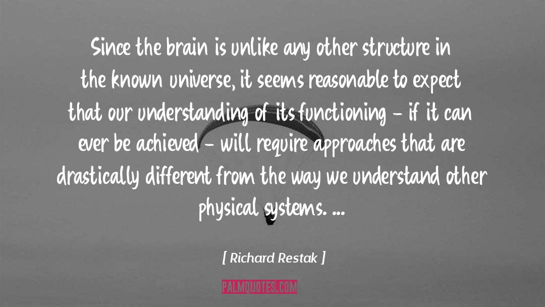 Richard Restak Quotes: Since the brain is unlike