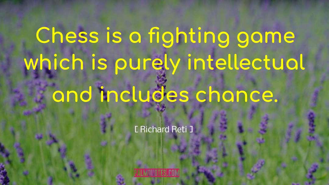 Richard Reti Quotes: Chess is a fighting game