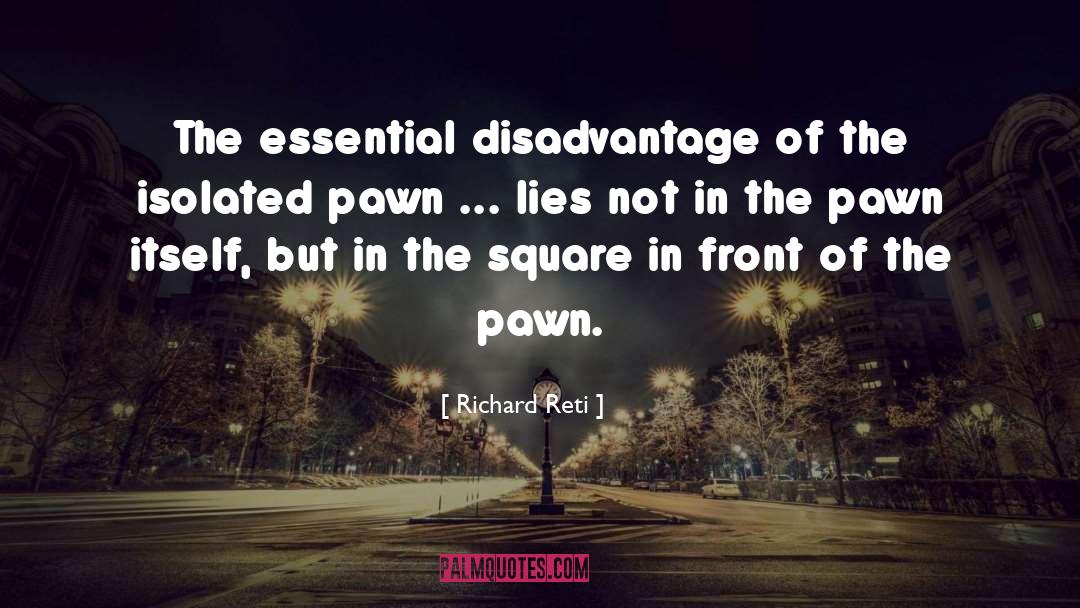 Richard Reti Quotes: The essential disadvantage of the