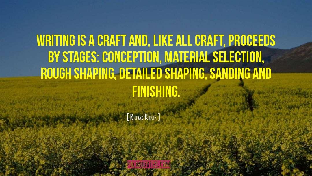Richard Rhodes Quotes: Writing is a craft and,