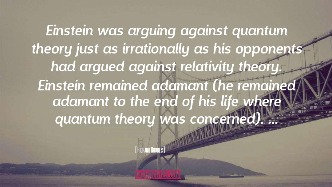 Richard Rhodes Quotes: Einstein was arguing against quantum