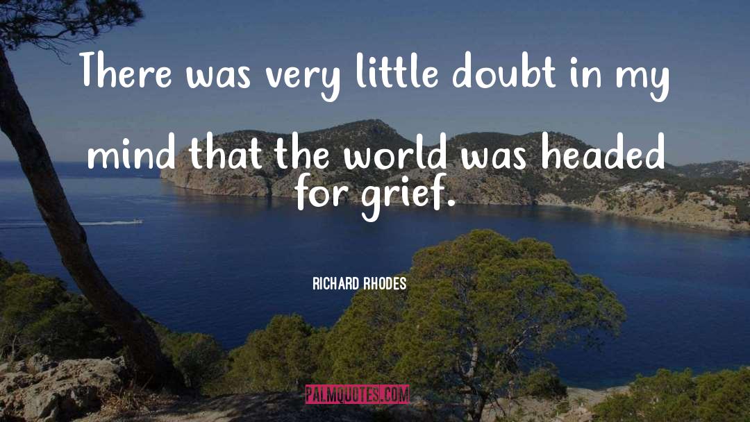 Richard Rhodes Quotes: There was very little doubt