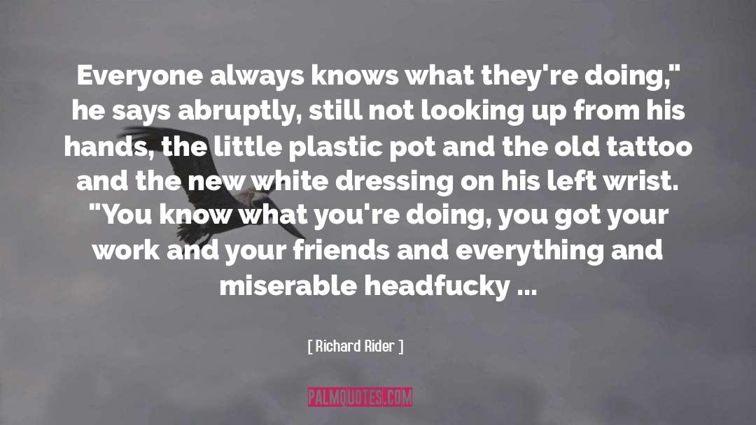 Richard Rider Quotes: Everyone always knows what they're