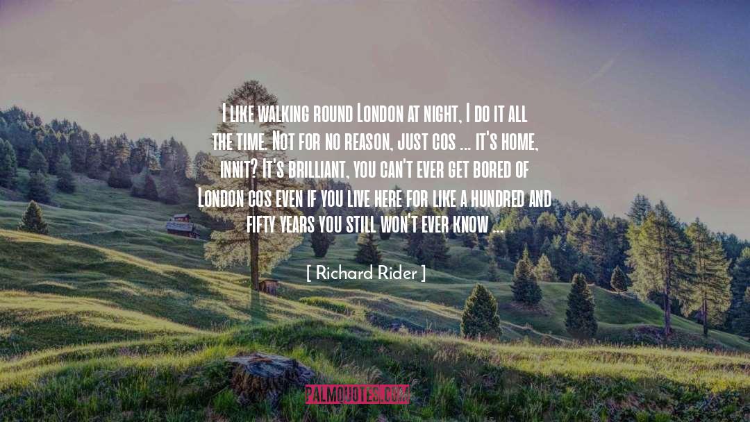 Richard Rider Quotes: I like walking round London