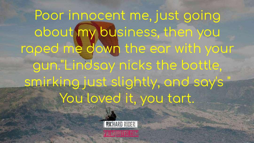 Richard Rider Quotes: Poor innocent me, just going