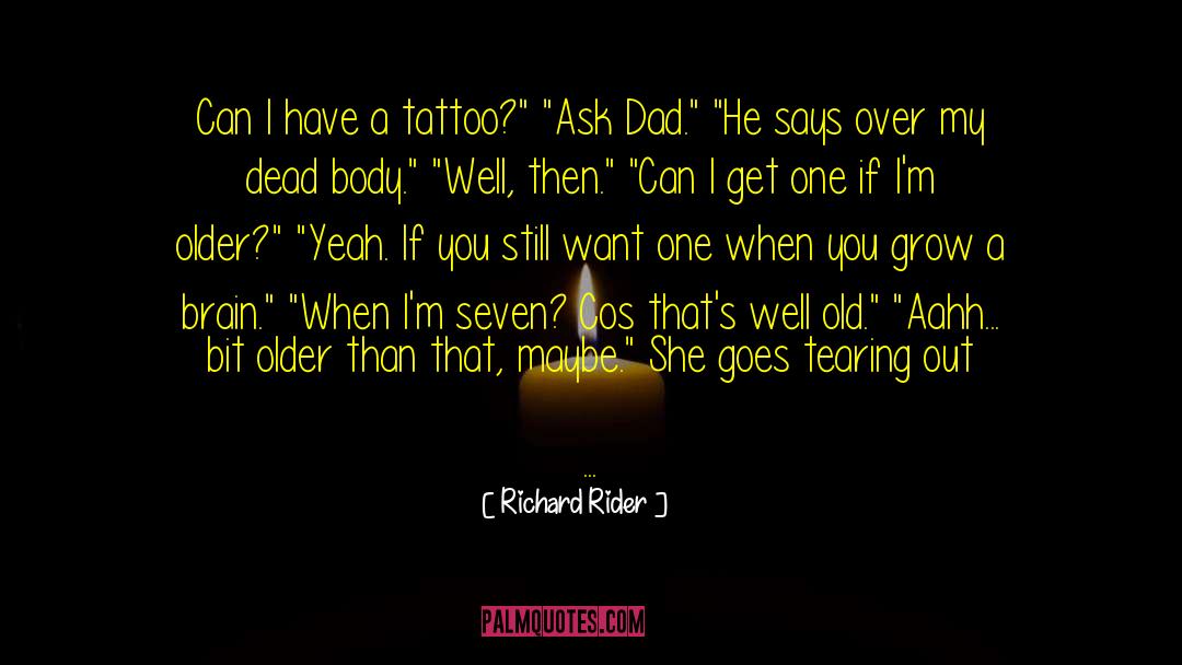 Richard Rider Quotes: Can I have a tattoo?