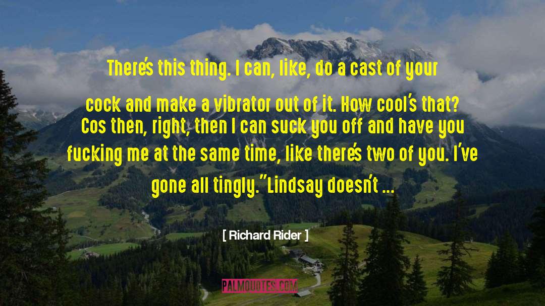 Richard Rider Quotes: There's this thing. I can,