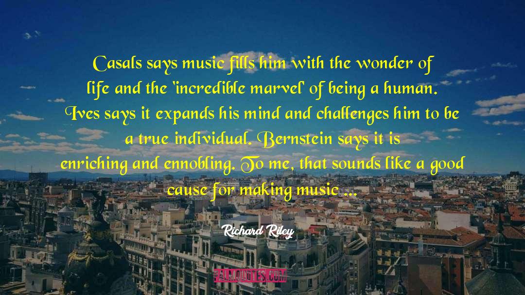 Richard Riley Quotes: Casals says music fills him