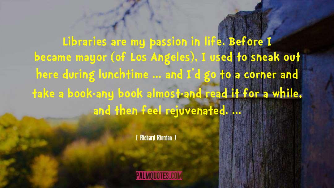 Richard Riordan Quotes: Libraries are my passion in