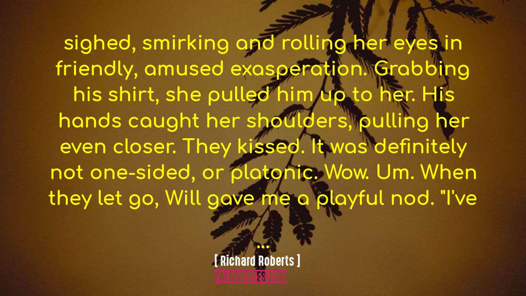 Richard Roberts Quotes: sighed, smirking and rolling her