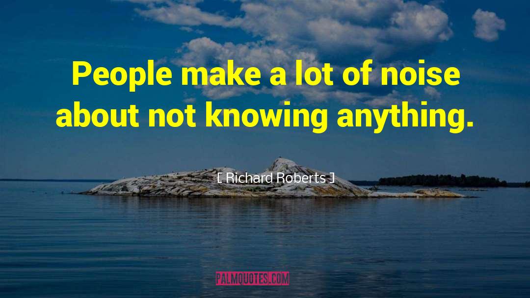 Richard Roberts Quotes: People make a lot of