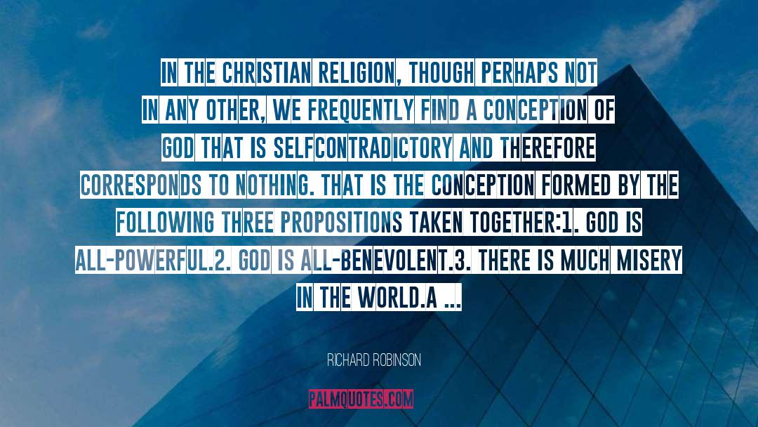 Richard Robinson Quotes: In the Christian religion, though