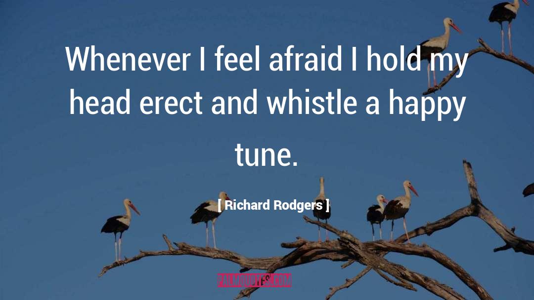 Richard Rodgers Quotes: Whenever I feel afraid I