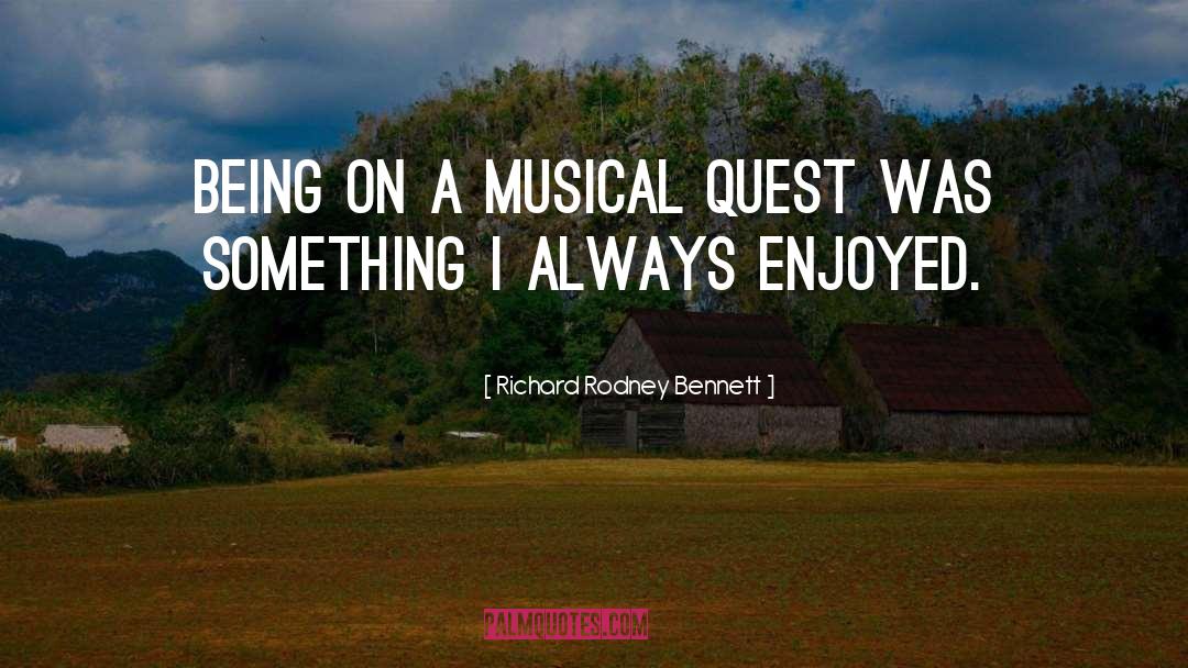 Richard Rodney Bennett Quotes: Being on a musical quest