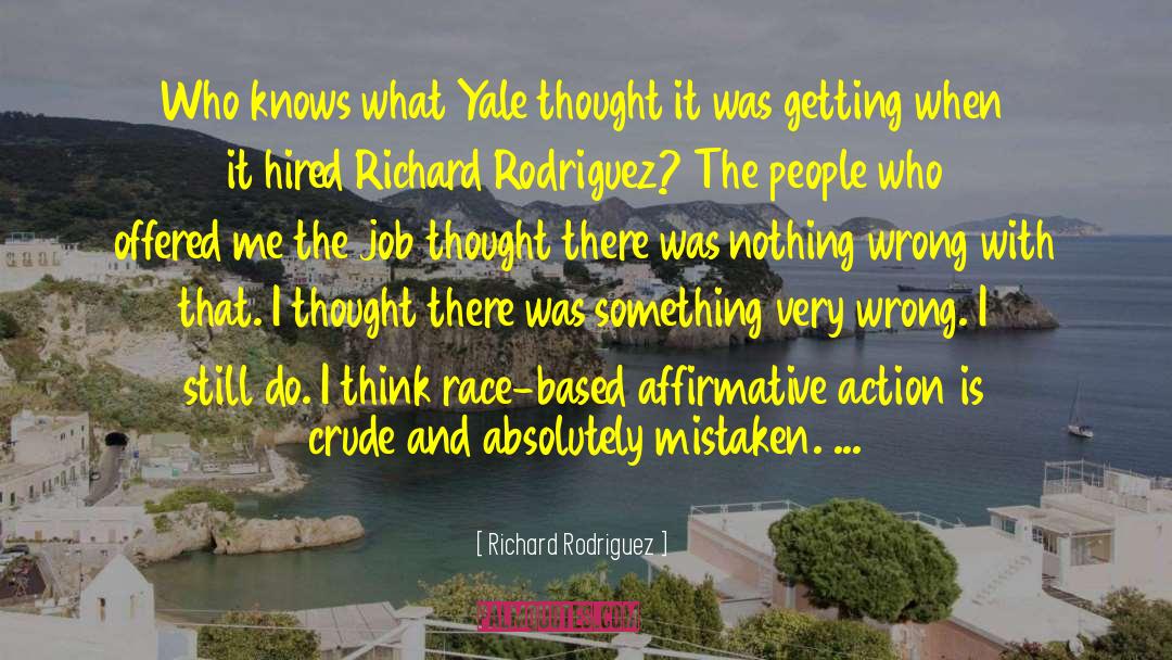 Richard Rodriguez Quotes: Who knows what Yale thought