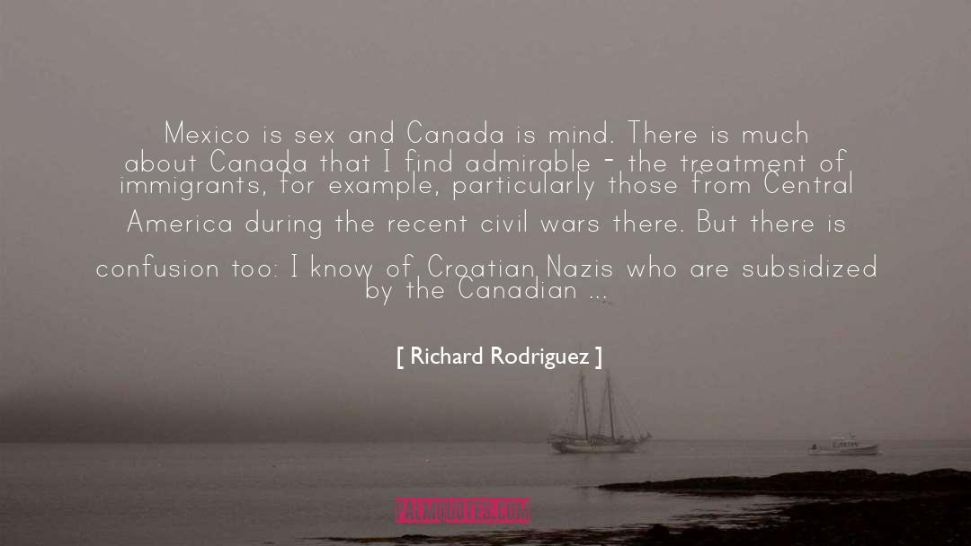 Richard Rodriguez Quotes: Mexico is sex and Canada