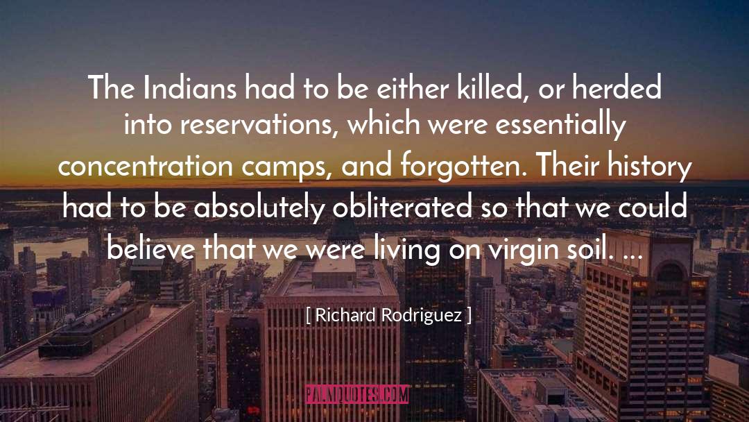 Richard Rodriguez Quotes: The Indians had to be