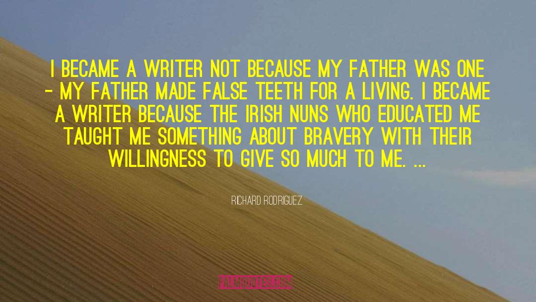 Richard Rodriguez Quotes: I became a writer not