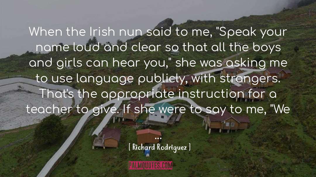 Richard Rodriguez Quotes: When the Irish nun said