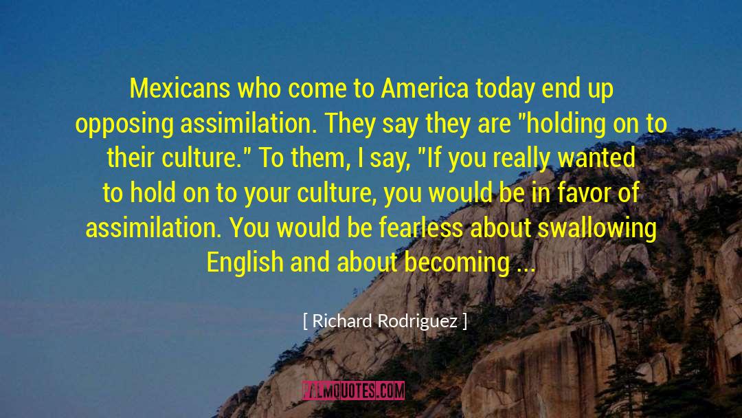 Richard Rodriguez Quotes: Mexicans who come to America