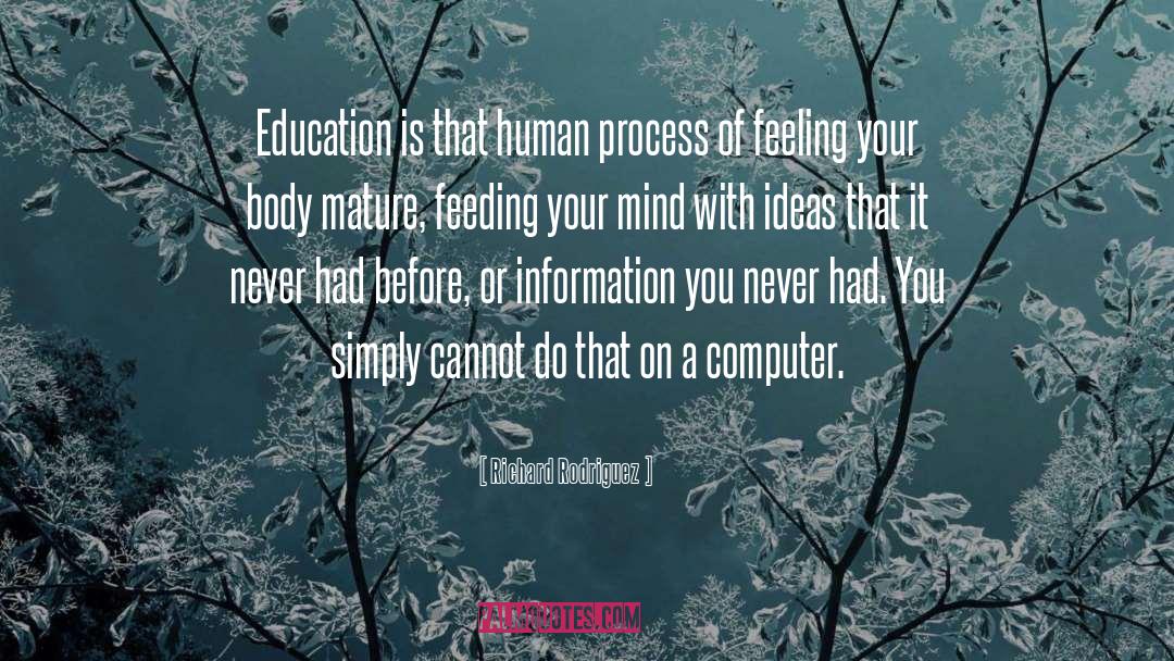 Richard Rodriguez Quotes: Education is that human process