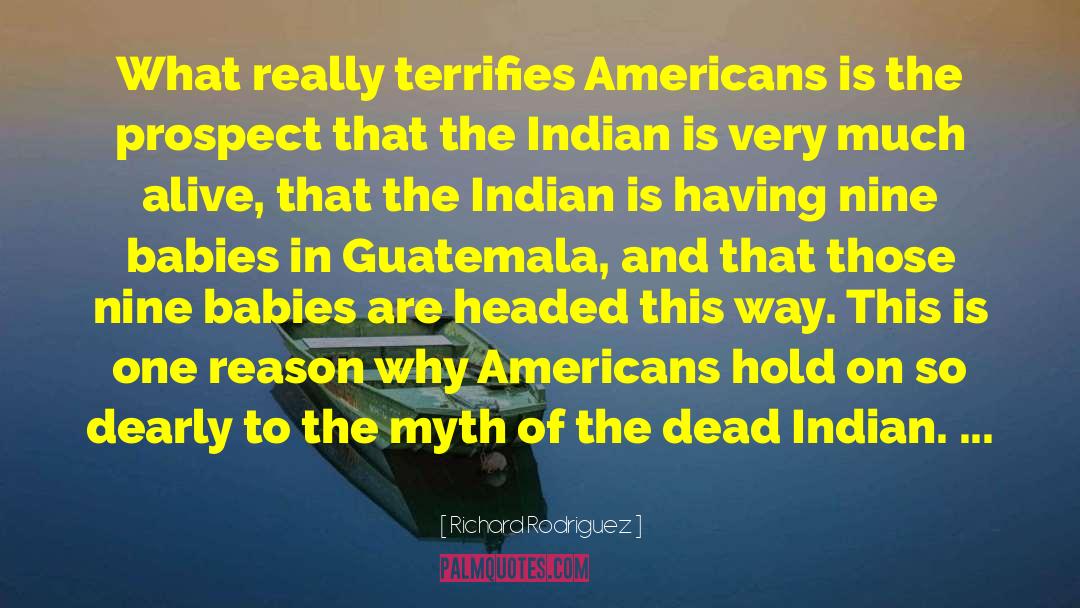 Richard Rodriguez Quotes: What really terrifies Americans is