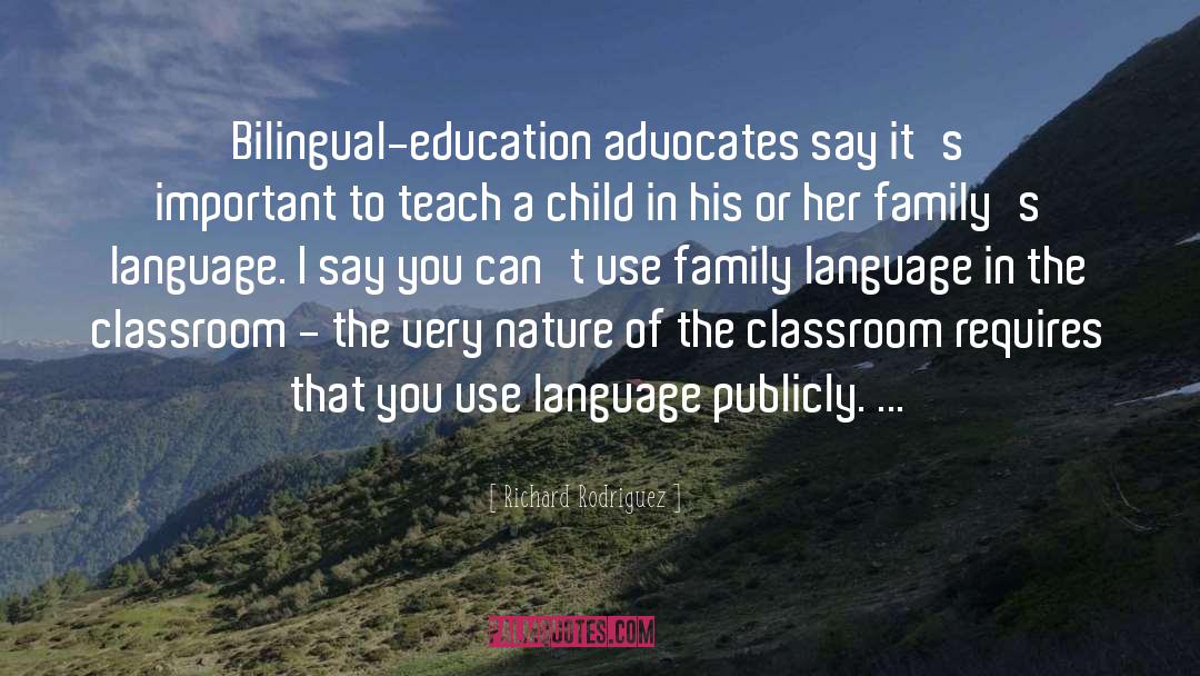 Richard Rodriguez Quotes: Bilingual-education advocates say it's important
