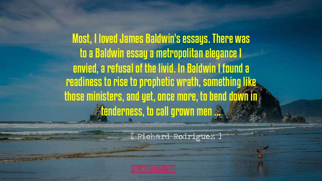 Richard Rodriguez Quotes: Most, I loved James Baldwin's