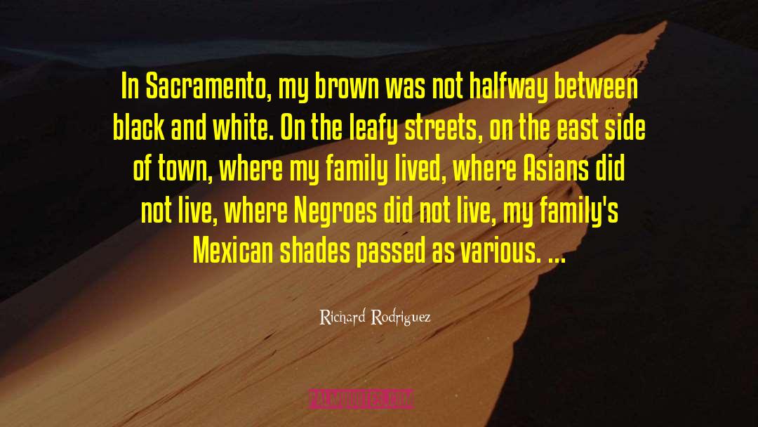 Richard Rodriguez Quotes: In Sacramento, my brown was