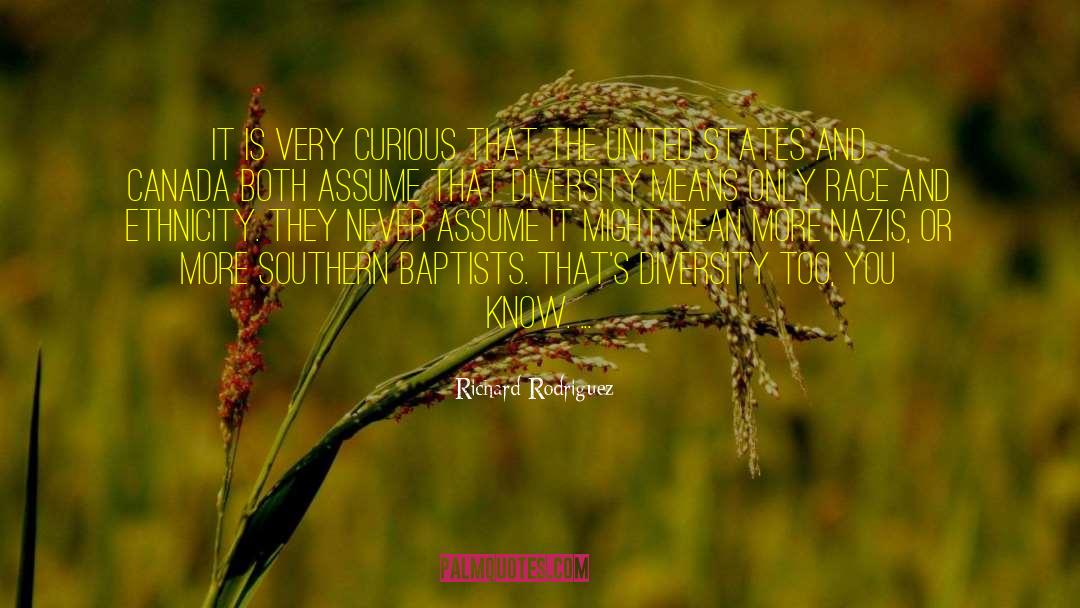 Richard Rodriguez Quotes: It is very curious that
