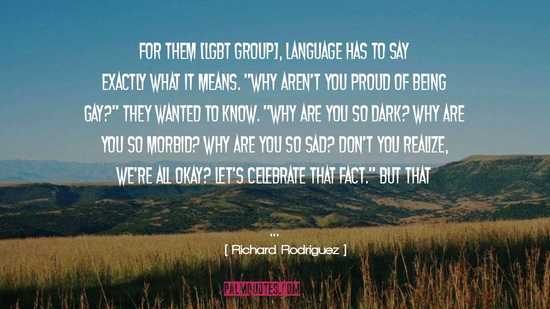 Richard Rodriguez Quotes: For them [LGBT group], language