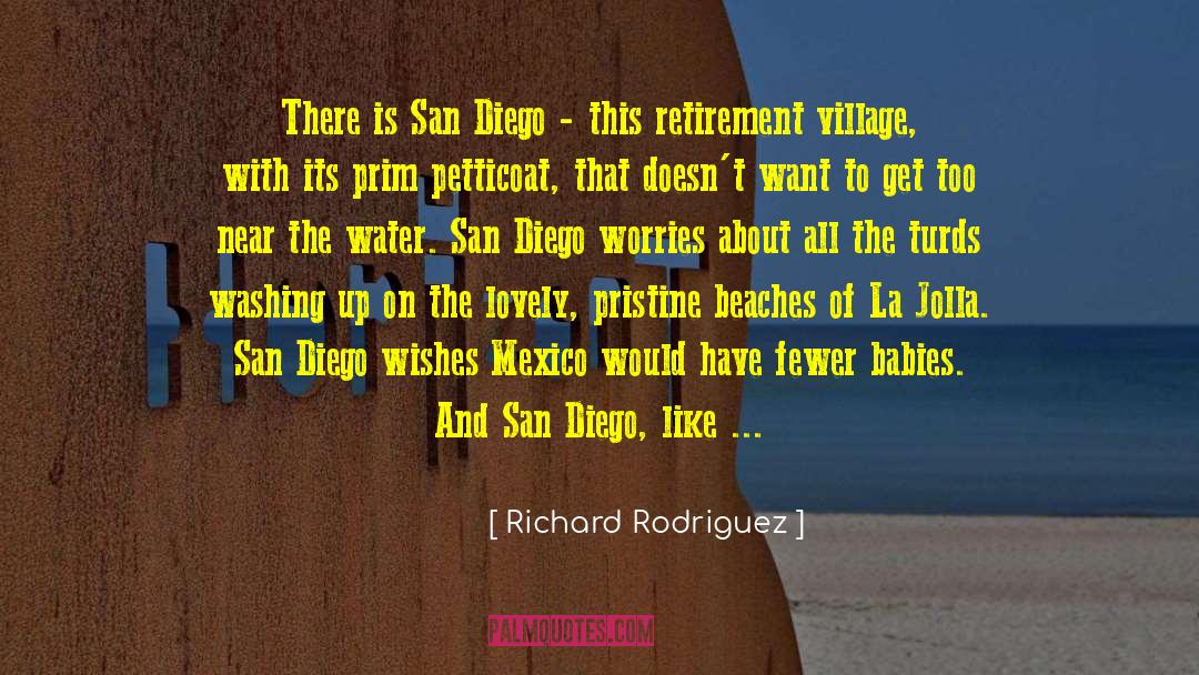 Richard Rodriguez Quotes: There is San Diego -