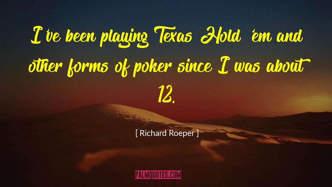 Richard Roeper Quotes: I've been playing Texas Hold