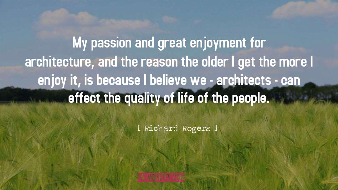 Richard Rogers Quotes: My passion and great enjoyment