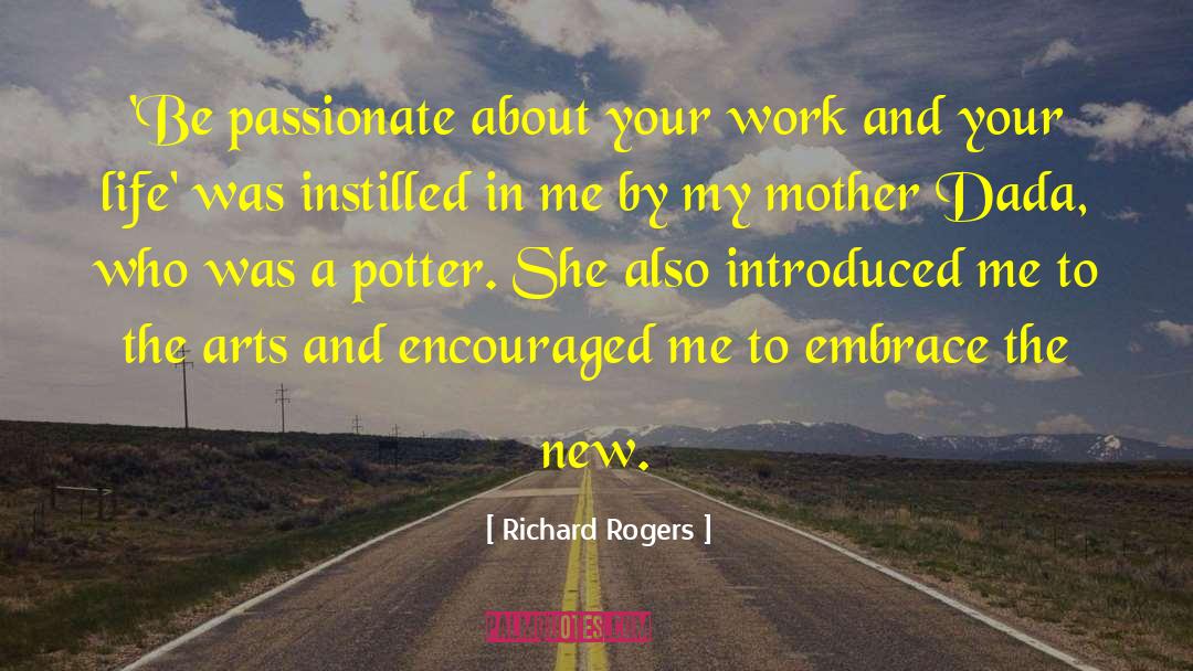 Richard Rogers Quotes: 'Be passionate about your work