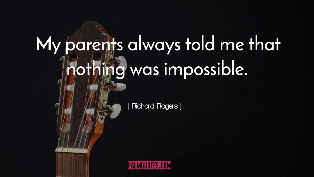 Richard Rogers Quotes: My parents always told me