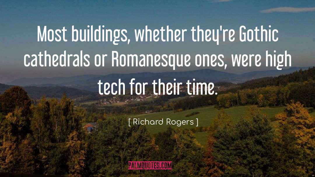 Richard Rogers Quotes: Most buildings, whether they're Gothic