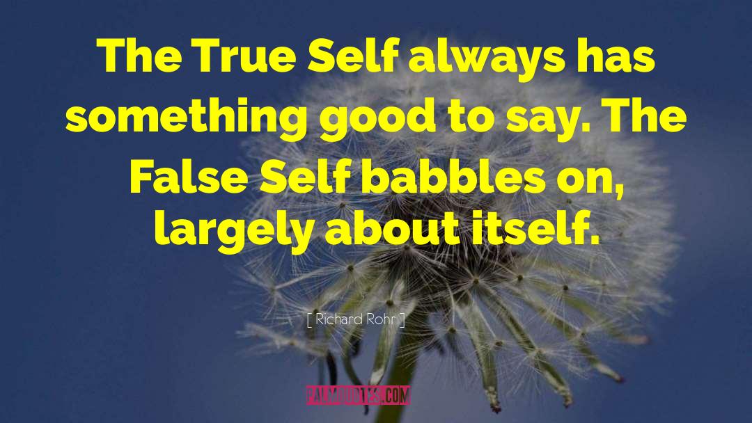 Richard Rohr Quotes: The True Self always has