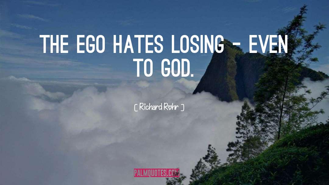 Richard Rohr Quotes: The ego hates losing –