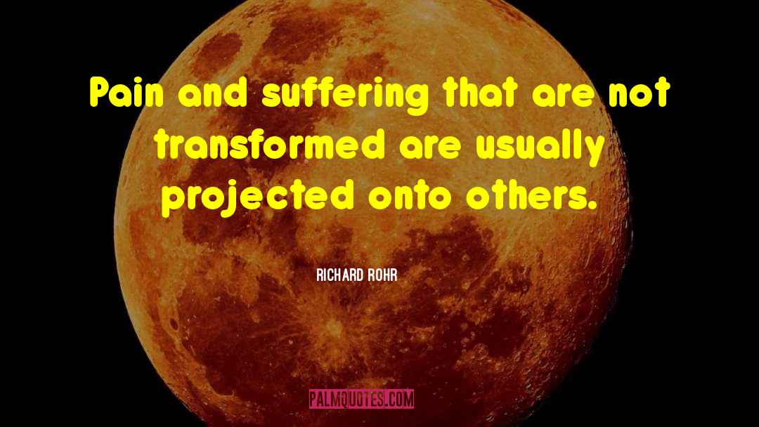 Richard Rohr Quotes: Pain and suffering that are