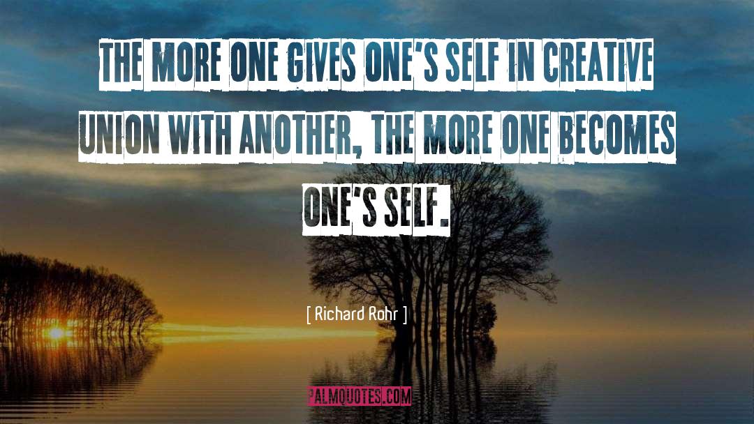 Richard Rohr Quotes: The more one gives one's