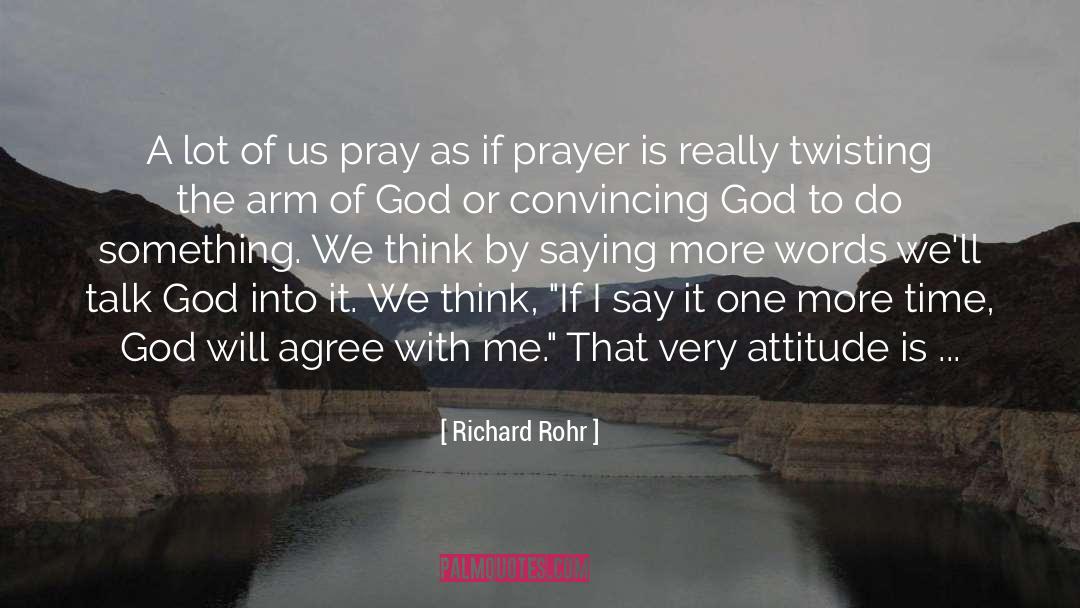Richard Rohr Quotes: A lot of us pray