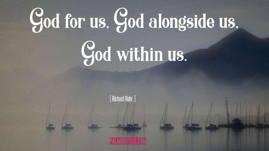 Richard Rohr Quotes: God for us, God alongside