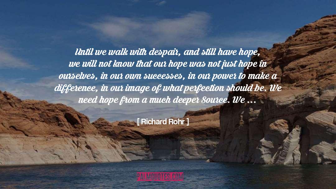 Richard Rohr Quotes: Until we walk with despair,